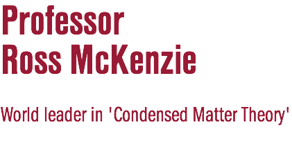 Professor Ross McKenzie World leader in 'Condensed Matter Theory'